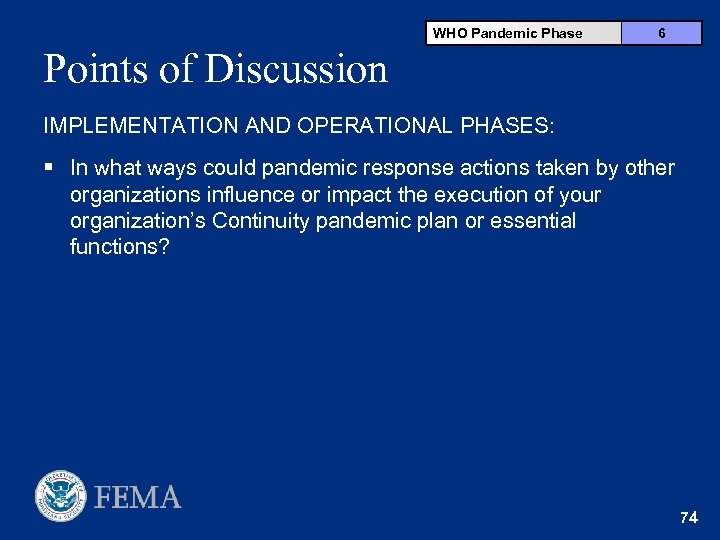 WHO Pandemic Phase 6 Points of Discussion IMPLEMENTATION AND OPERATIONAL PHASES: § In what