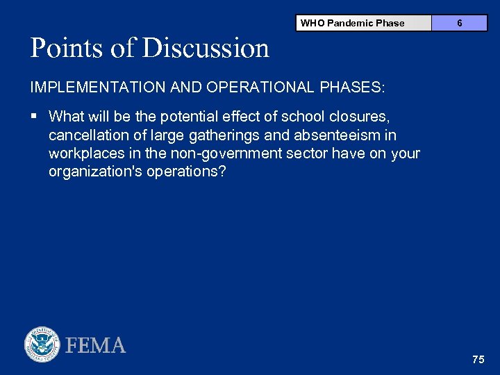 WHO Pandemic Phase 6 Points of Discussion IMPLEMENTATION AND OPERATIONAL PHASES: § What will