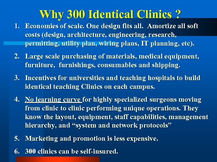 Why 300 Identical Clinics ? 1. Economies of scale. One design fits all. Amortize