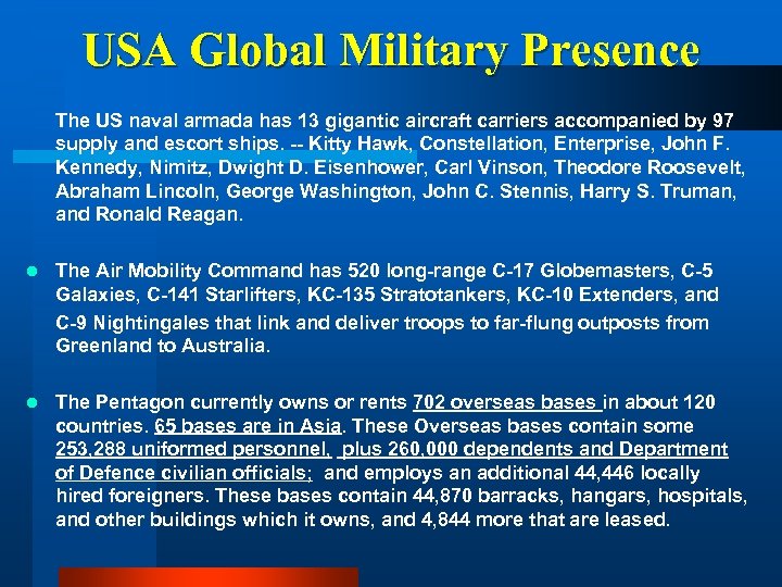 USA Global Military Presence The US naval armada has 13 gigantic aircraft carriers accompanied