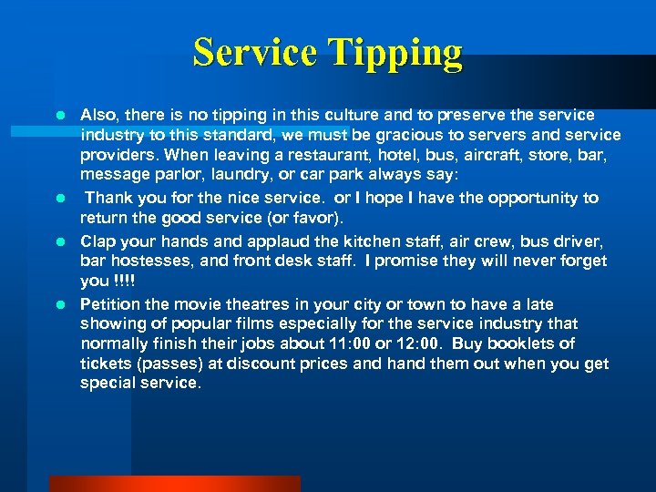 Service Tipping Also, there is no tipping in this culture and to preserve the