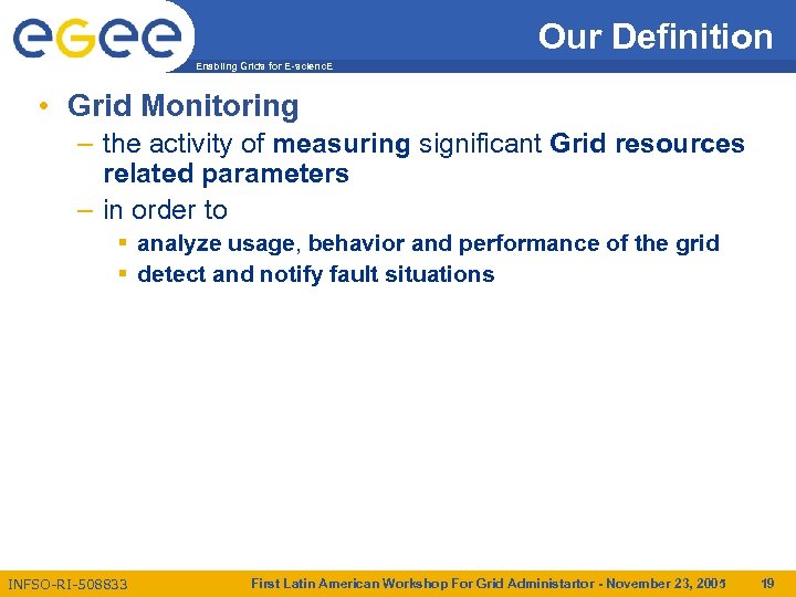 Our Definition Enabling Grids for E-scienc. E • Grid Monitoring – the activity of