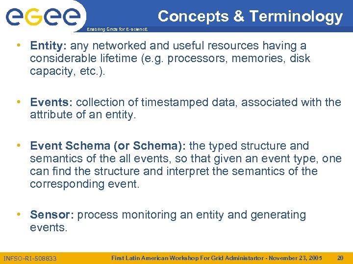 Concepts & Terminology Enabling Grids for E-scienc. E • Entity: any networked and useful