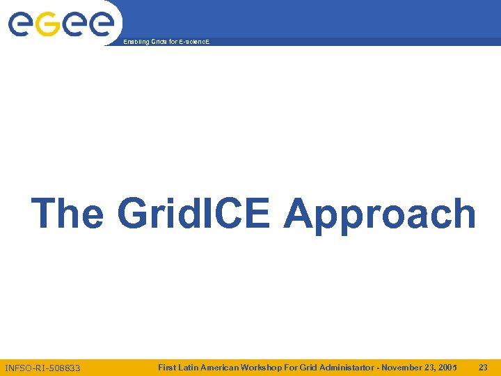 Enabling Grids for E-scienc. E The Grid. ICE Approach INFSO-RI-508833 First Latin American Workshop