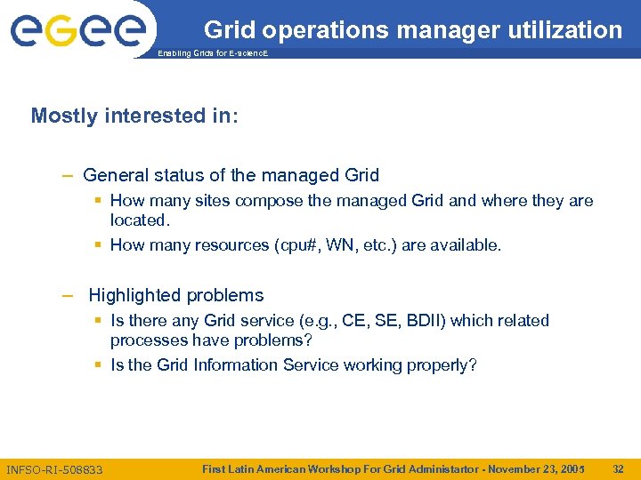 Grid operations manager utilization Enabling Grids for E-scienc. E Mostly interested in: – General