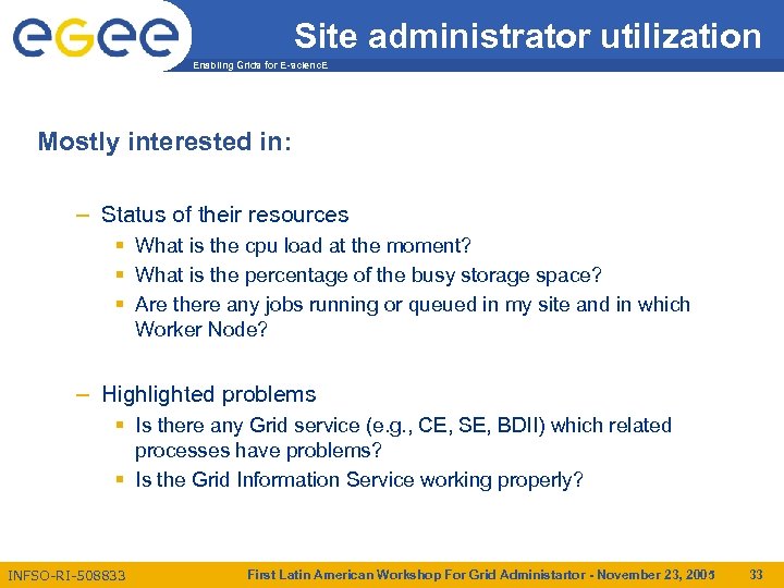 Site administrator utilization Enabling Grids for E-scienc. E Mostly interested in: – Status of