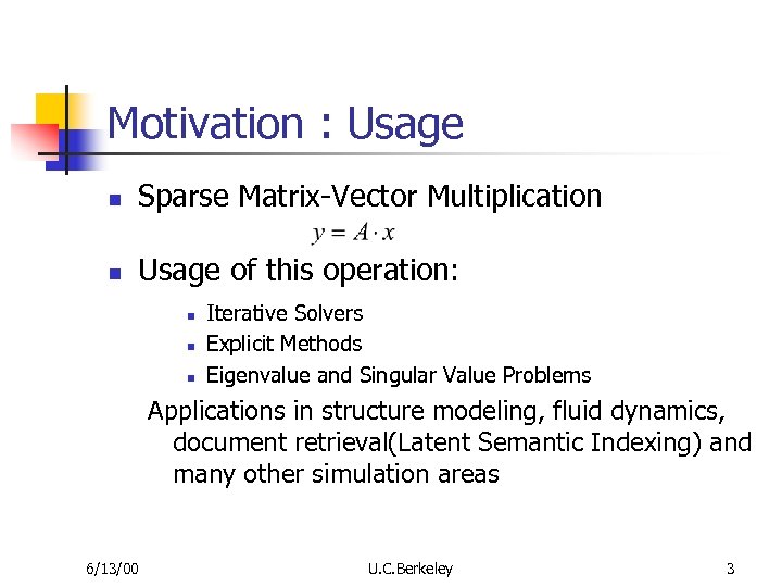 Motivation : Usage n Sparse Matrix-Vector Multiplication n Usage of this operation: n n