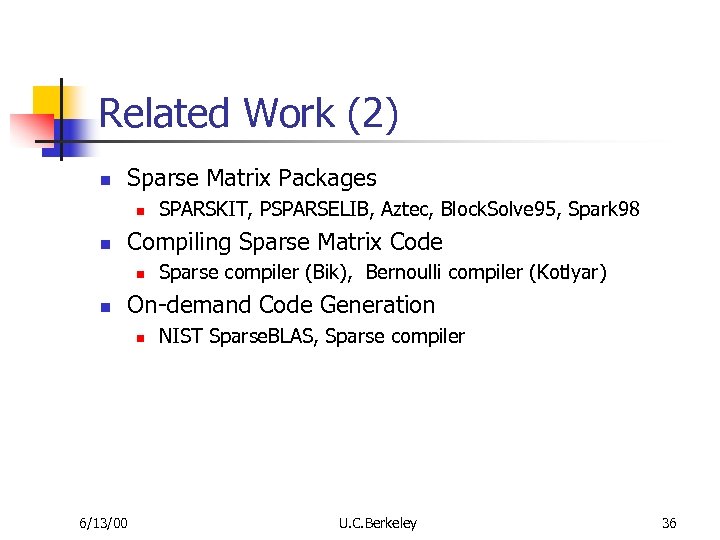 Related Work (2) n Sparse Matrix Packages n n Compiling Sparse Matrix Code n