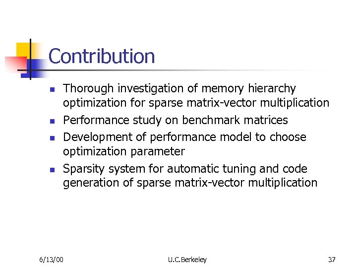 Contribution n n Thorough investigation of memory hierarchy optimization for sparse matrix-vector multiplication Performance