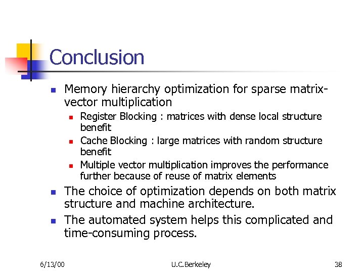 Conclusion n Memory hierarchy optimization for sparse matrixvector multiplication n n Register Blocking :