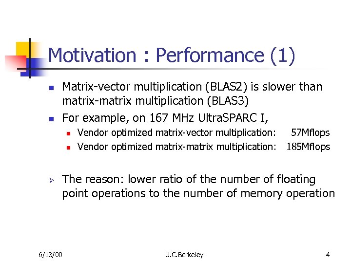 Motivation : Performance (1) n n Matrix-vector multiplication (BLAS 2) is slower than matrix-matrix