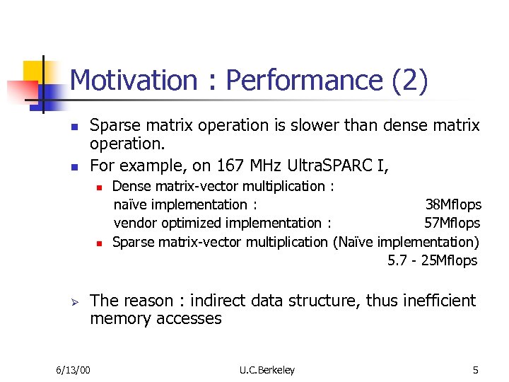 Motivation : Performance (2) n n Sparse matrix operation is slower than dense matrix