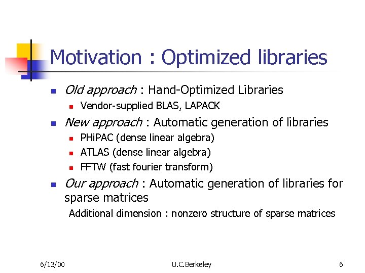 Motivation : Optimized libraries n Old approach : Hand-Optimized Libraries n n New approach