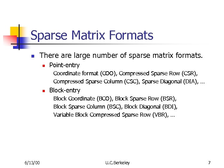 Sparse Matrix Formats n There are large number of sparse matrix formats. n Point-entry