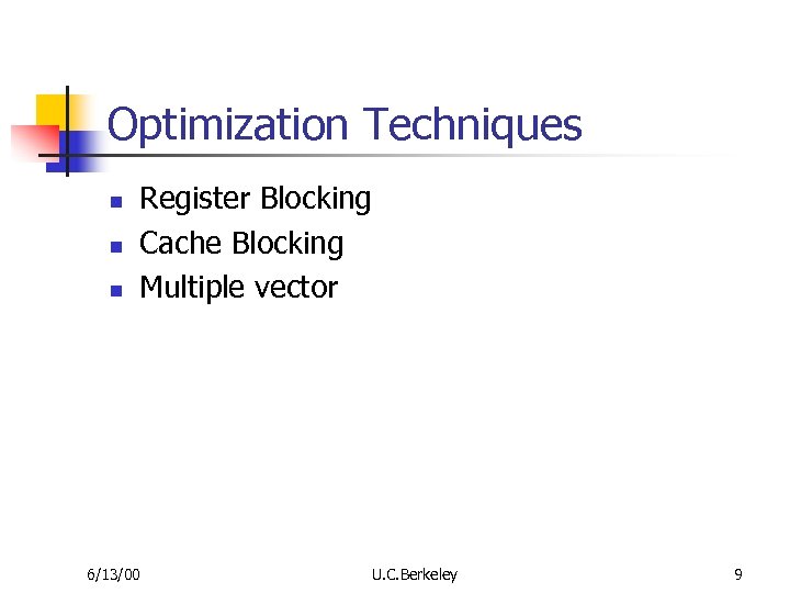 Optimization Techniques n n n Register Blocking Cache Blocking Multiple vector 6/13/00 U. C.