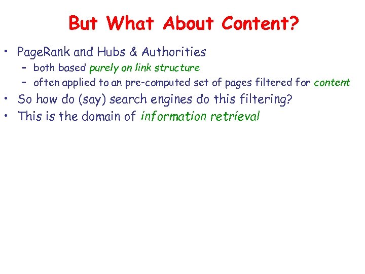 But What About Content? • Page. Rank and Hubs & Authorities – both based