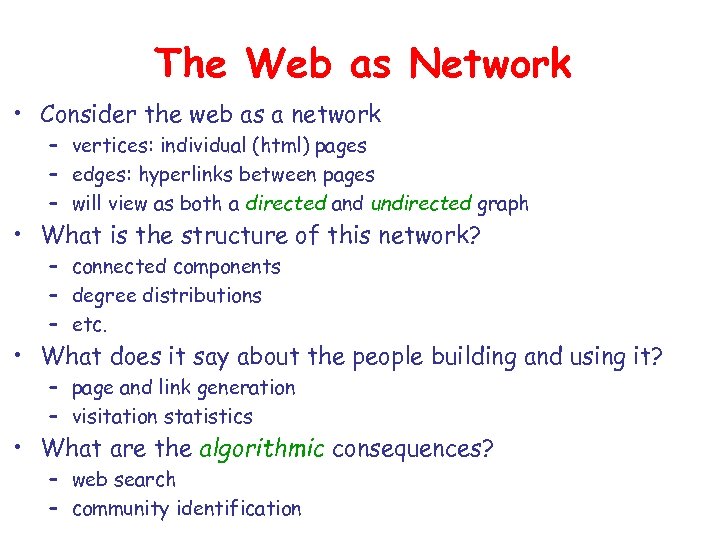 The Web as Network • Consider the web as a network – vertices: individual