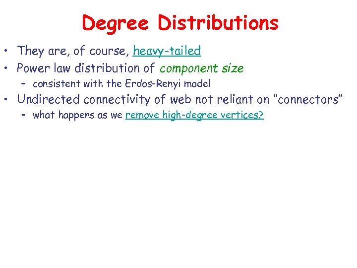 Degree Distributions • They are, of course, heavy-tailed • Power law distribution of component