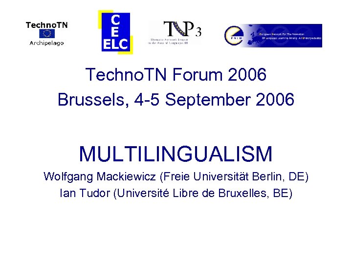 Techno. TN Forum 2006 Brussels, 4 -5 September 2006 MULTILINGUALISM Wolfgang Mackiewicz (Freie Universität