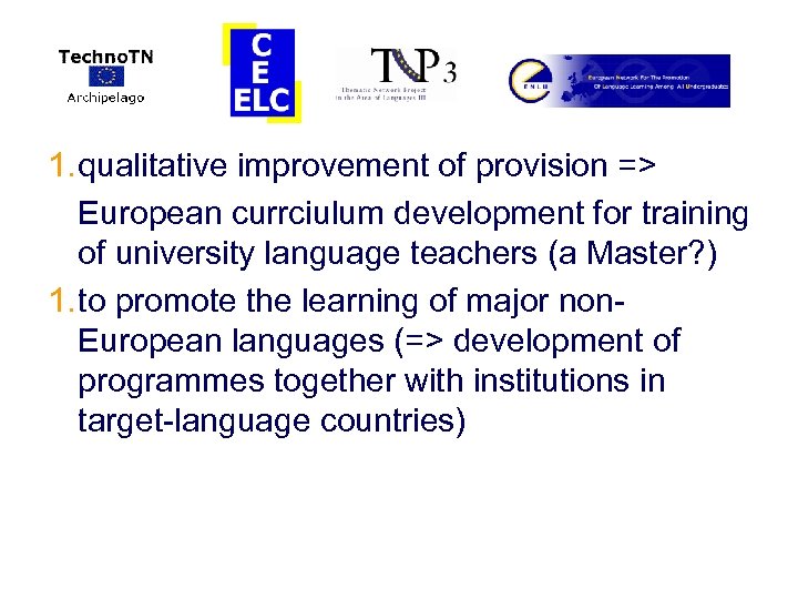 1. qualitative improvement of provision => European currciulum development for training of university language