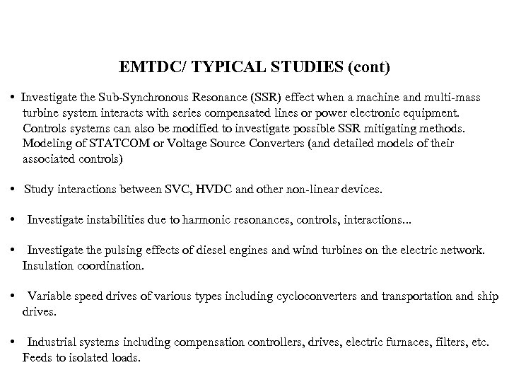 EMTDC/ TYPICAL STUDIES (cont) • Investigate the Sub-Synchronous Resonance (SSR) effect when a machine