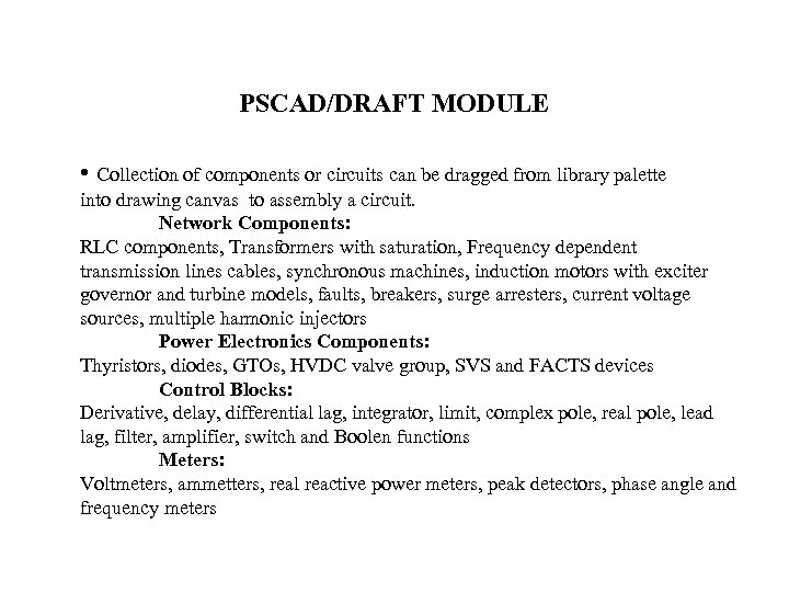 PSCAD/DRAFT MODULE • Collection of components or circuits can be dragged from library palette