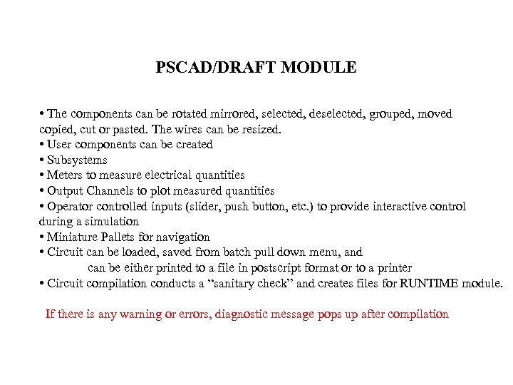 PSCAD/DRAFT MODULE • The components can be rotated mirrored, selected, deselected, grouped, moved copied,