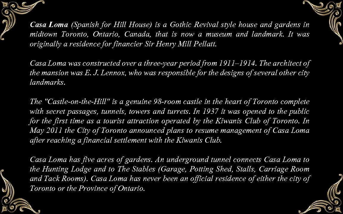 Casa Loma (Spanish for Hill House) is a Gothic Revival style house and gardens