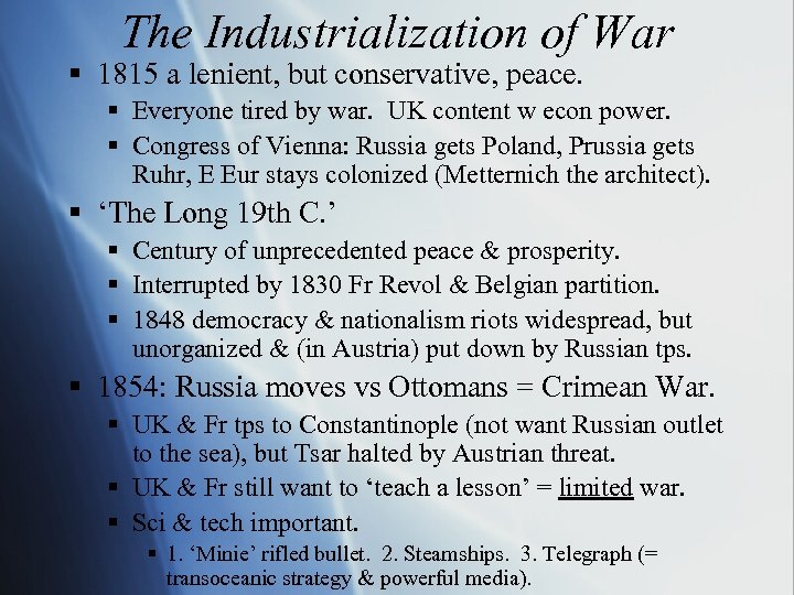 The Industrialization of War § 1815 a lenient, but conservative, peace. § Everyone tired
