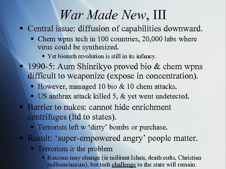 War Made New, III § Central issue: diffusion of capabilities downward. § Chem wpns