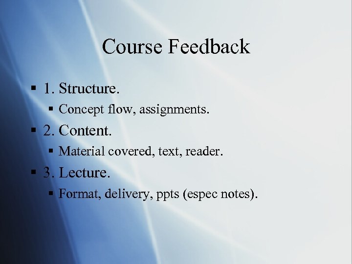 Course Feedback § 1. Structure. § Concept flow, assignments. § 2. Content. § Material