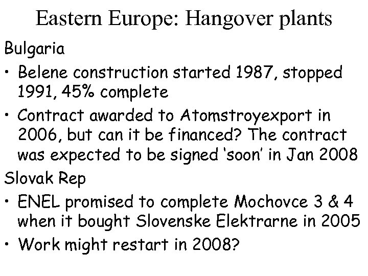 Eastern Europe: Hangover plants Bulgaria • Belene construction started 1987, stopped 1991, 45% complete