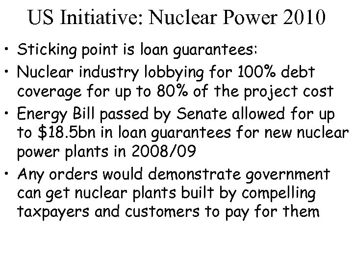US Initiative: Nuclear Power 2010 • Sticking point is loan guarantees: • Nuclear industry