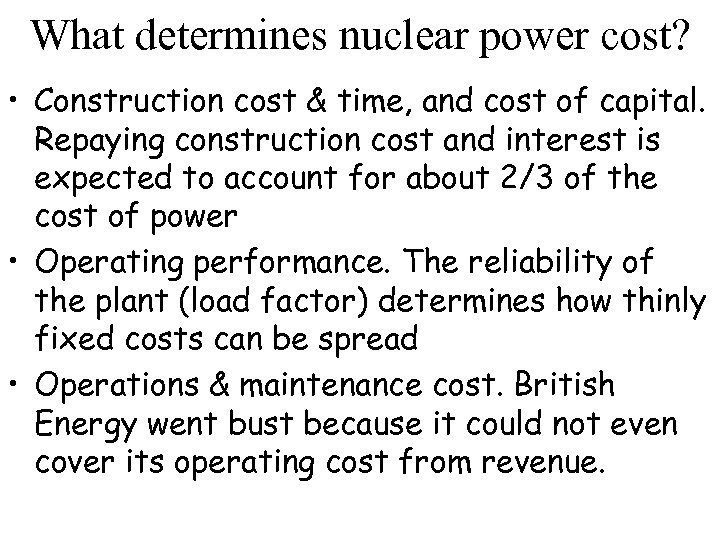 What determines nuclear power cost? • Construction cost & time, and cost of capital.