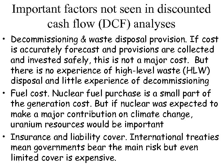 Important factors not seen in discounted cash flow (DCF) analyses • Decommissioning & waste