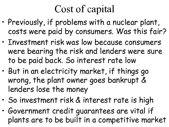 Cost of capital • Previously, if problems with a nuclear plant, costs were paid