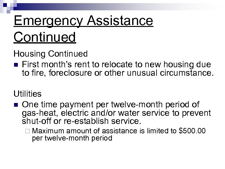 16 Emergency Assistance Continued Housing Continued n First month’s rent to relocate to new