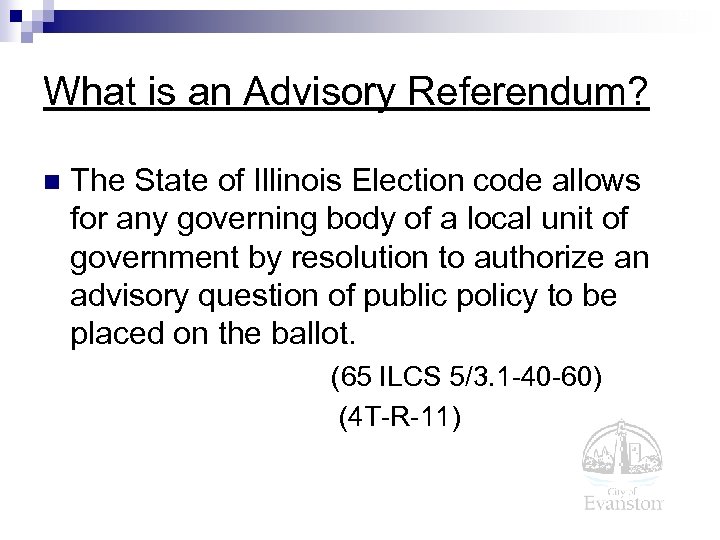 21 What is an Advisory Referendum? n The State of Illinois Election code allows