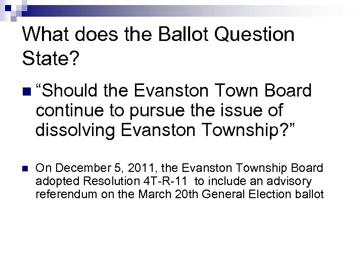 22 What does the Ballot Question State? n “Should the Evanston Town Board continue