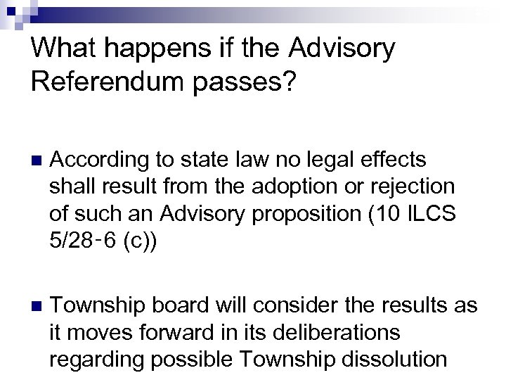 23 What happens if the Advisory Referendum passes? n According to state law no