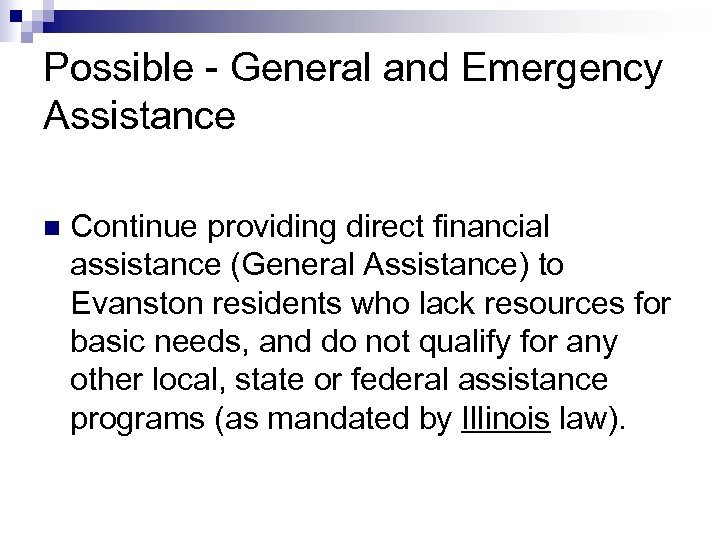 27 Possible - General and Emergency Assistance n Continue providing direct financial assistance (General