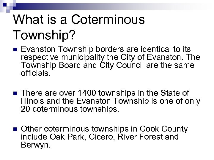 7 What is a Coterminous Township? n Evanston Township borders are identical to its