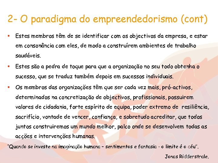 2 - O paradigma do empreendedorismo (cont) § Estes membros têm de se identificar