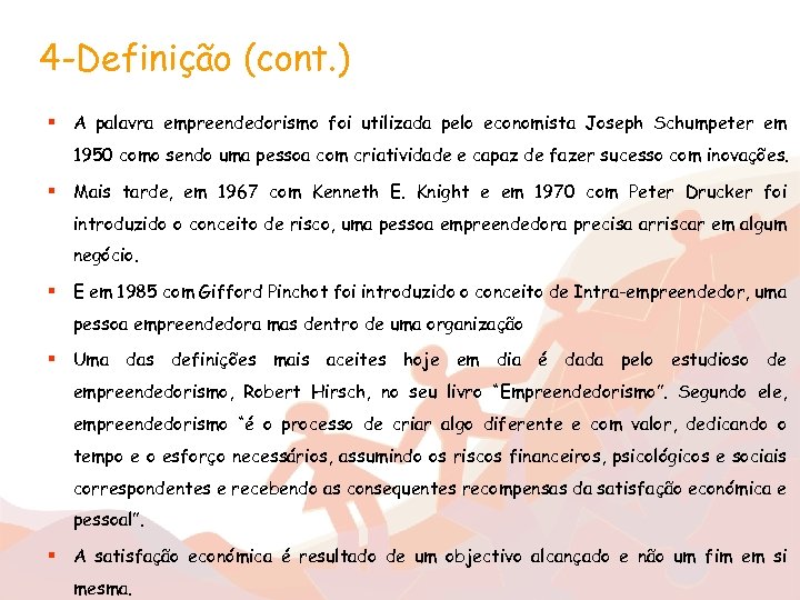 4 -Definição (cont. ) § A palavra empreendedorismo foi utilizada pelo economista Joseph Schumpeter
