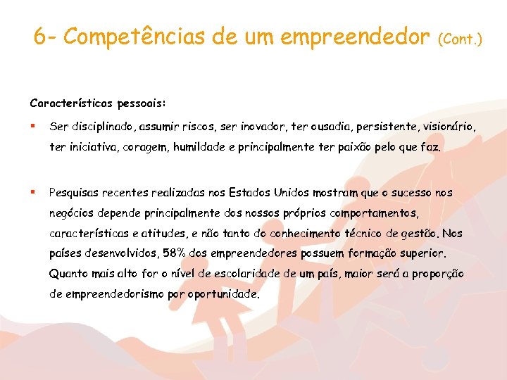 6 - Competências de um empreendedor (Cont. ) Características pessoais: § Ser disciplinado, assumir