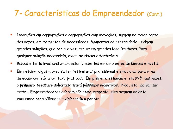 7 - Características do Empreendedor § (Cont. ) Inovações em corporações e corporações com