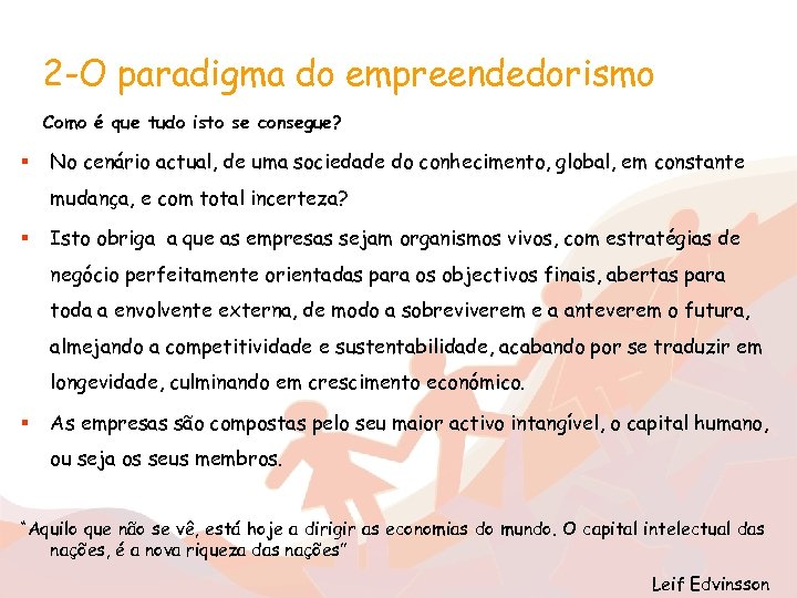 2 -O paradigma do empreendedorismo Como é que tudo isto se consegue? § No
