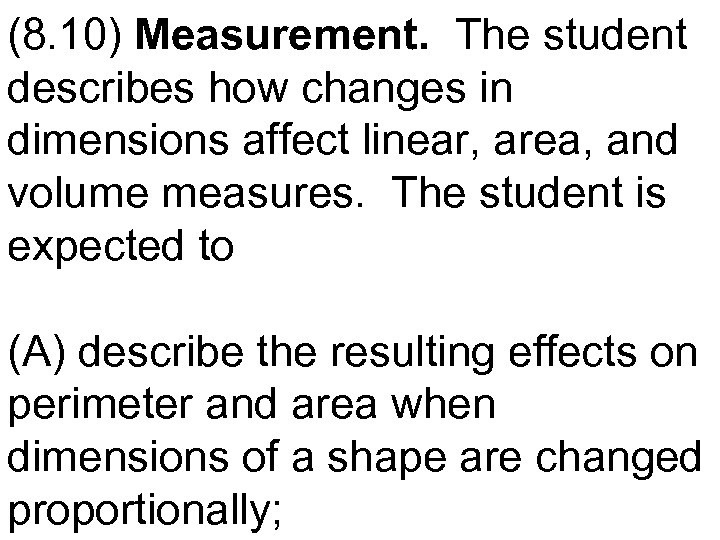 (8. 10) Measurement. The student describes how changes in dimensions affect linear, area, and