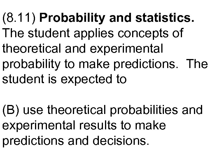 (8. 11) Probability and statistics. The student applies concepts of theoretical and experimental probability