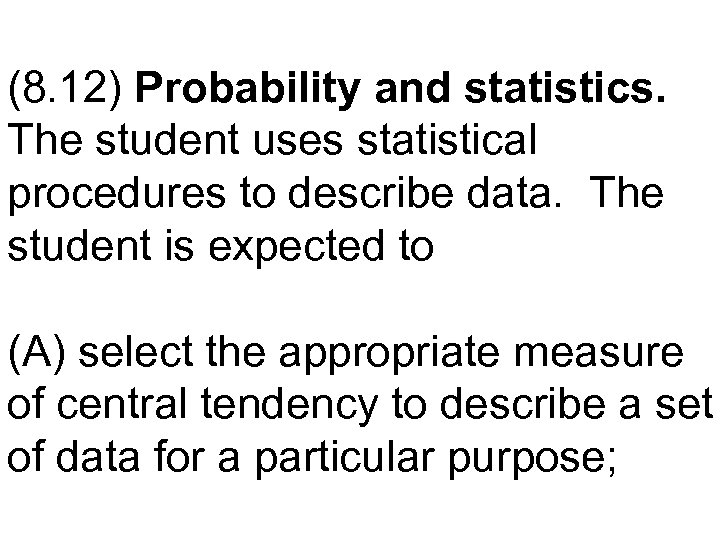 (8. 12) Probability and statistics. The student uses statistical procedures to describe data. The